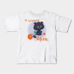 It Wasn't Meow Kids T-Shirt